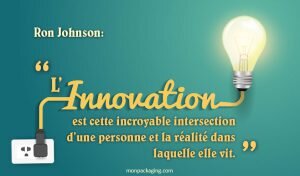 L’innovation est cette incroyable intersection d’une personne et la réalité dans laquelle elle vit.