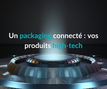 Un packaging connecté : vos produits high-tech